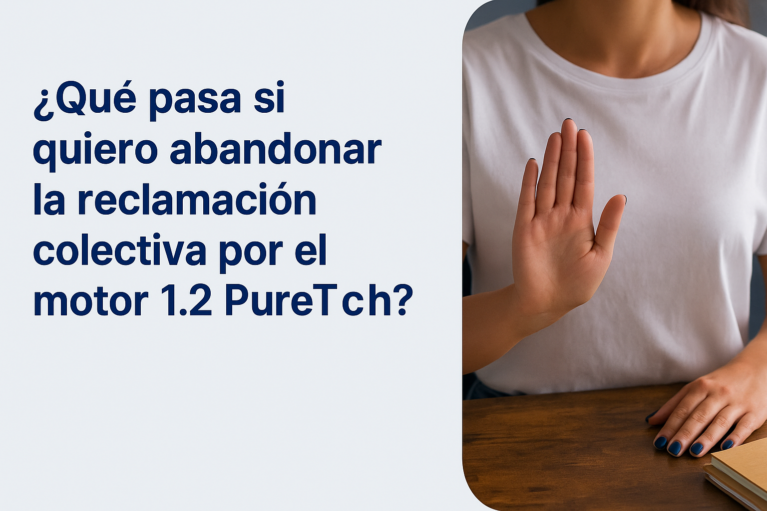 ¿Qué pasa si quiero abandonar la reclamación colectiva por el motor 1.2 PureTech?